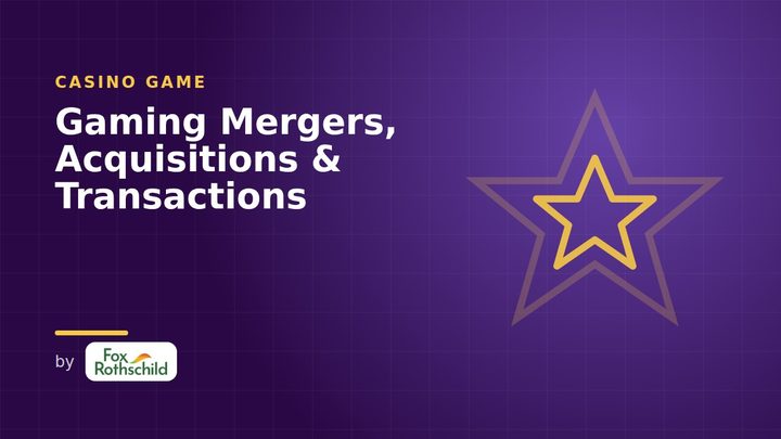 Gaming Mergers, Acquisitions & Transactions