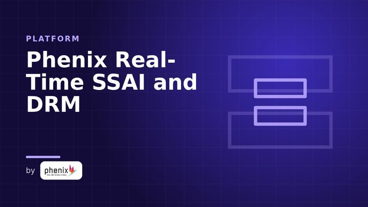 Phenix Real-Time SSAI and DRM